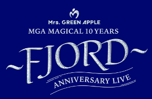 7/27（日）Mrs.GREEN APPLE『MGA MAGICAL 10 YEARS ANNIVERSARY LIVE ～FJORD～』ライブビューイング決定！のアイキャッチ画像